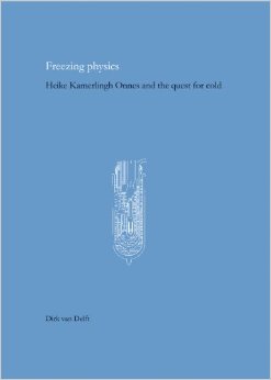 Bild des Verkufers fr Freezing Physics. Heike Kamerlingh Onnes and the Quest for Cold. [History of Science and Scholarship in the Netherlands, volume 10] zum Verkauf von Frans Melk Antiquariaat