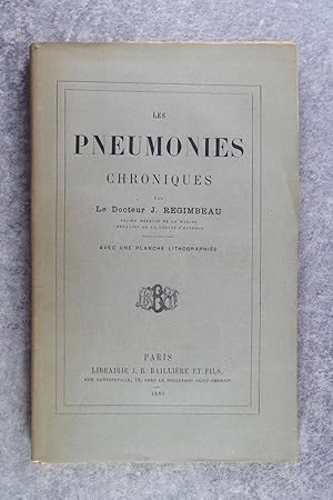 LES PNEUMONIES CHRONIQUES, PAR LE DOCTEUR J. REGIMBEAU, ANCIEN MEDECIN DE LA MARINE. AVEC UNE PLA...