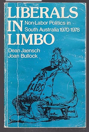 Seller image for Liberals in Limbo : Non - Labor Politics in South Australia 1970-1978 for sale by Laura Books