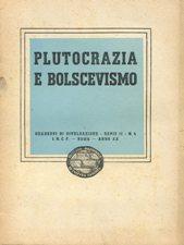 PLUTOCRAZIA E BOLSCEVISMO, Roma, Ist. naz. di cultura fascista, 1942