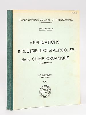 Seller image for Applications industrielles et agricoles de la Chimie organique. Ecole Centrale des Arts et Manufactures, 3e anne d'Etudes for sale by Librairie du Cardinal