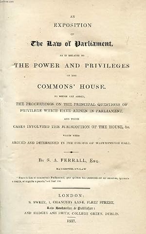 Seller image for AN EXPOSITION OF THE LAW OF PARLIAMENT AS IT RELATES TO THE POWER AND PRIVILEGES OF THE COMMONS' HOUSE for sale by Le-Livre