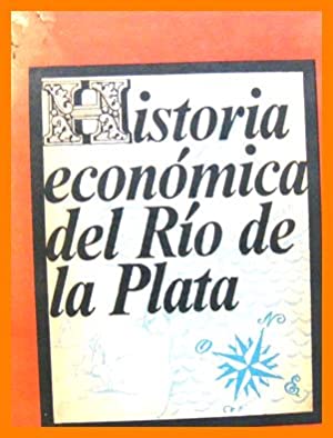 HISTORIA ECONÓMICA DEL RIO DE LA PLATA. Desde la conquista hasta la Consolidación Nacional.