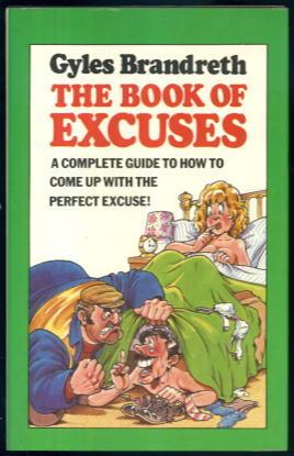 The Book of Excuses: A Complete Guide to How to Come up with the Perfect Excuse!