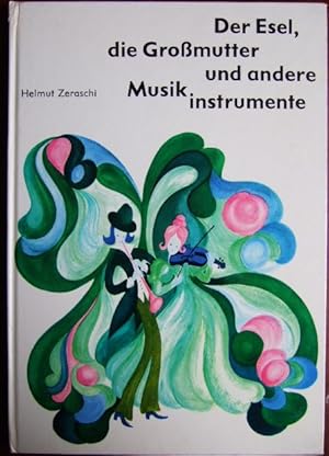 Seller image for Der Esel, die Grossmutter und andere Musikinstrumente : f. Kinder beschrieben von Helmut Zeraschi. Die lustigen Verse dichtete Werner Lindemann. Die Ill. stammen von Sonja Wunderlich for sale by Antiquariat Blschke