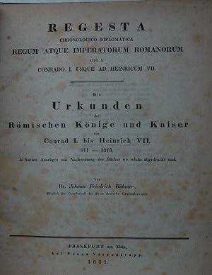 Bild des Verkufers fr Die Urkunden der Rmischen Knige und Kaiser von Conrad I. bis Heinrich VII 911-1313. In kurzen Auszgen mit Nachweisung der Bcher wo soche abgedruckt sind. Regesta Chronologica-Diplomatica Regum atque Imperatorum Romanorum. Inde A. Conrado I. usque ad Heinricum VII. zum Verkauf von Antiquariat  Braun