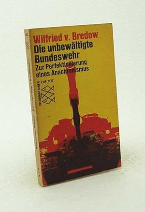 Seller image for Die unbewltigte Bundeswehr : zur Perfektionierung eines Anachronismus / Wilfried von Bredow for sale by Versandantiquariat Buchegger