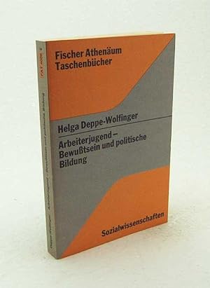 Immagine del venditore per Arbeiterjugend, Bewusstsein und politische Bildung / Helga Deppe-Wolfinger venduto da Versandantiquariat Buchegger