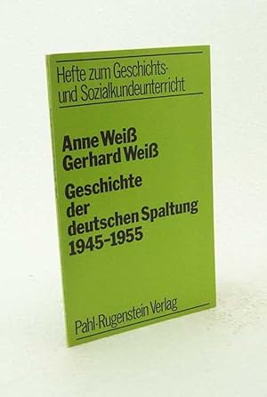 Seller image for Geschichte der deutschen Spaltung : 1945 - 1955 / Anne u. Gerhard Weiss for sale by Versandantiquariat Buchegger