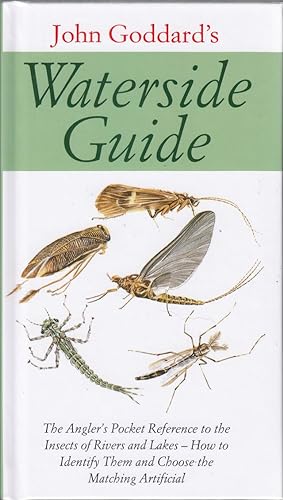 Seller image for JOHN GODDARD'S WATERSIDE GUIDE: An angler's pocket reference to the insects of rivers and lakes; how to identify them and choose the matching artificial. By John Goddard. for sale by Coch-y-Bonddu Books Ltd