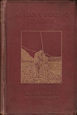 Immagine del venditore per MY HAPPY HUNTING GROUNDS: WITH NOTES ON SPORT AND NATURAL HISTORY. By Alfred Erskine Gathorne-Hardy. venduto da Coch-y-Bonddu Books Ltd