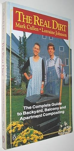 Bild des Verkufers fr The Real Dirt : The Complete Guide to Backyard, Balcony and Apartment Composting zum Verkauf von Alex Simpson