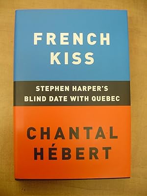 Seller image for French Kiss : Stephen Harper's Blind Date with Quebec for sale by By The Lake Books