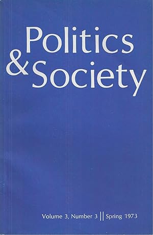 Seller image for Politics & Society Volume 3, Number 3, Spring 1973 for sale by BYTOWN BOOKERY