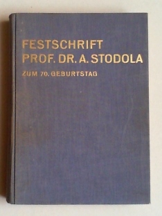 Festschrift Prof. Dr. A. Stodola zum 70. Geburtstag. Überreicht von seinen Freunden und Schülern.