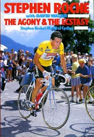 Seller image for The Agony and the Ecstasy : Stephen Roche's World of Cycling for sale by Godley Books