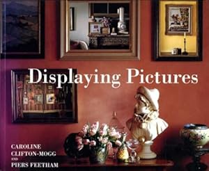 Bild des Verkufers fr Displaying Pictures : A Complete Guide to Framing, Arranging and Lighting Paintings, Prints and Photographs zum Verkauf von Godley Books