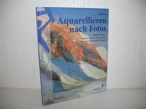 Aquarellieren nach Fotos: Malgrundlagen, Motivwahl und Bearbeitung, Schritt-für-Schritt-Übungen. ...