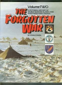 Imagen del vendedor de The Forgotten War: A Pictorial History of World War II in Alaska and Northwestern Canada Volume Two. a la venta por Comic World