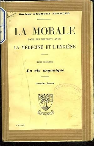 Seller image for LA MORALE DANS SES RAPPORTS AVEC LA MEDECINE ET L'HYGIENE. TOME TROISIEME : LA VIE ORGANIQUE. for sale by Le-Livre