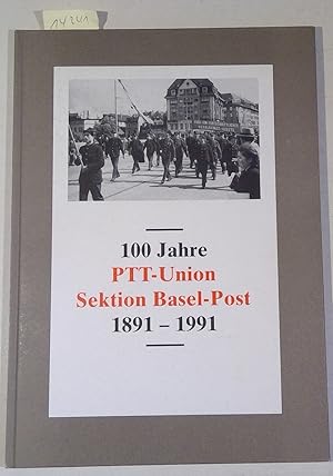 100 Jahre PTT-Union Sektion Basel-Post 1891-1991