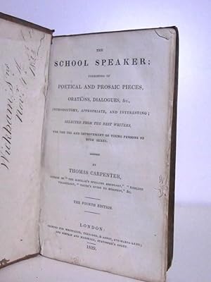 The School Speaker : consisting of Poetical and Prosaic Pieces, Orations, Dialogues, &c. Introduc...