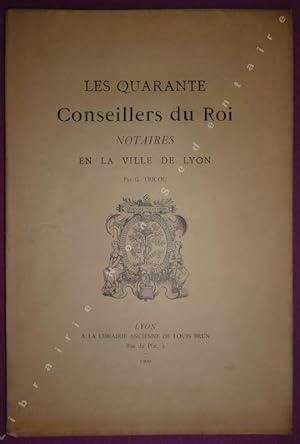 Seller image for Les quarante Conseillers du Roi Notaires en La Ville de Lyon. for sale by ARTLINK