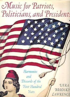 Image du vendeur pour MUSIC FOR PATRIOTS, POLITICIANS, AND PRESIDENTS:; Harmonies and Discords of the First Hundred Years mis en vente par R & A Petrilla, IOBA