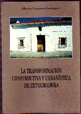 LA TRANSFORMACIÓN CONSTRUCTIVA Y URBANÍSTICA DE EXTREMADURA