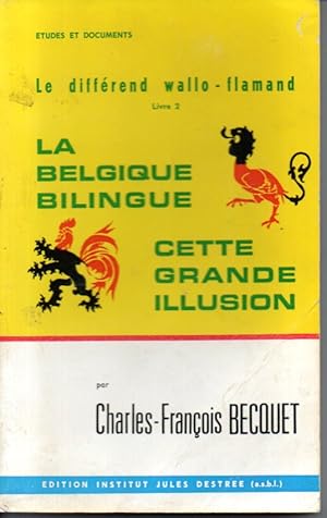 Le différend wallo-flamand. Livre I: La Belgique française et les facilités accordées aux Flamand...