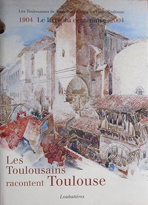 Image du vendeur pour Les Toulousains racontent Toulouse 1904-2004 Le livre du centenaire mis en vente par Bouquinerie L'Ivre Livre