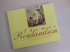 Thomas Rowlandson. Grazie, Galanterie, Groteske - englische Bildsatire zwischen Rokoko und Romant...