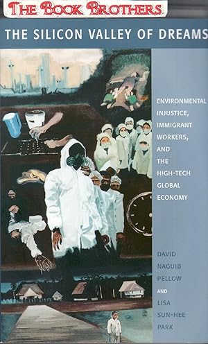 Imagen del vendedor de The Silicon Valley of Dreams: Environmental Injustice, Immigrant Workers, and the High-Tech Global Economy a la venta por THE BOOK BROTHERS