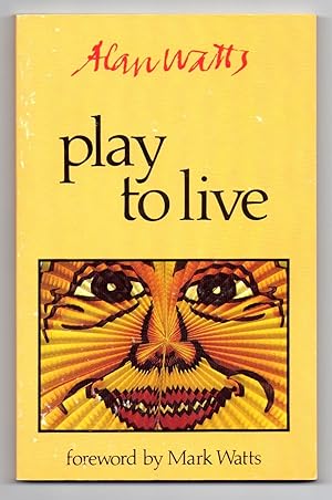Image du vendeur pour Play to Live: Selected Seminars by Alan W. Watts mis en vente par Attic Books (ABAC, ILAB)