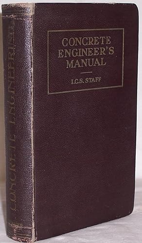 Image du vendeur pour Concrete Engineer's Manual: A Convenient Reference Book for Draftsmen, Designers, and Estimators; Foremen, Inspectors, and Superintendents of Construction; Concrete, Structural, and Civil Engineers; Architects, Building Contractors, and All Other mis en vente par Clausen Books, RMABA