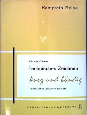 Technisches Zeichnen kurz und bündig : Technisches Zeichen-Skelett; Kamprath-Reihe;