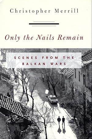 Seller image for Only the Nails Remain: Scenes from the Balkan Wars for sale by Bookman Books