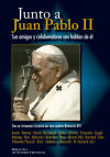 Junto a Juan Pablo II : Sus amigos y colaboradores nos hablan
