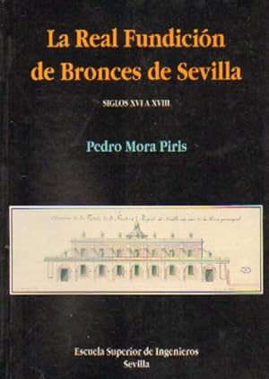 LA REAL FUNDICION DE BRONCES DE SEVILLA. SIGLOS XVI A XVIII.
