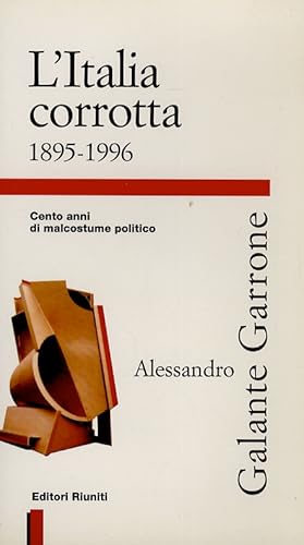 Bild des Verkufers fr L'Italia corrotta. 1895-1996. Cento anni di malcostume politico. zum Verkauf von Libreria Oreste Gozzini snc