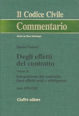 Degli effetti del contratto. Volume II: Integrzione del contratto. Suoi effetti reali e obbligato...