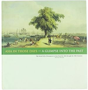 ASIA IN THOSE DAYS - A GLIMPSE INTO THE PAST. The Social Life of Europeans in Asia from the 16th ...