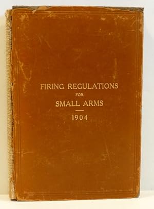 Immagine del venditore per FIRING REGULATIONS FOR SMALL ARMS 1904. For The United States Army and The Organized Militia of The United States venduto da RON RAMSWICK BOOKS, IOBA