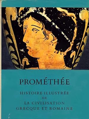 Prométhée. Histoire illustrée de la civilisation grecque et romaine