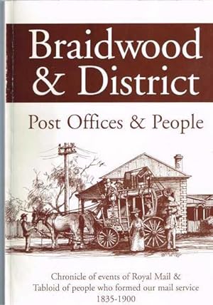 Imagen del vendedor de Braidwood And District Post Office & People: Chronicle Of Events Of Royal Mail & Tabloid Of People Who Formed Our Mail Service 1835 - 1900. a la venta por Berry Books