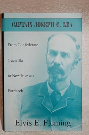 Image du vendeur pour Captain Joseph C. Lea: From Confederate Guerrilla to New Mexico Patriarch mis en vente par Books by White/Walnut Valley Books