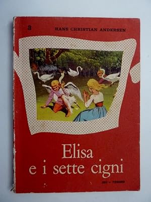"ELISA E I SETTE CIGNI Adattamento di Nani del Bosco, Illustrazioni di Nino Musio"