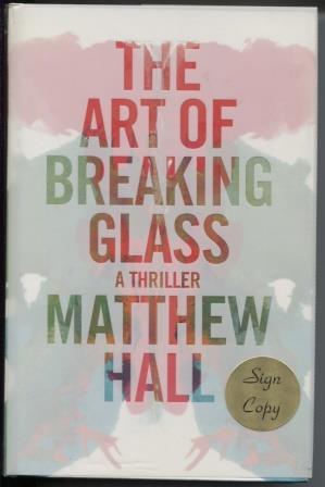 Imagen del vendedor de The Art of Breaking Glass: A Thriller a la venta por E Ridge Fine Books