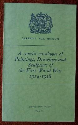 Image du vendeur pour A concise catalogue of Paintings, Drawings and Sculpture of the First World War 1914-1918 mis en vente par Inch's Books