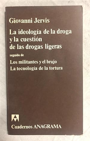 Seller image for LA IDEOLOGA DE LA DROGA Y LA CUESTIN DE LAS DROGAS LIGERAS seguido de LOS MILITANTES Y EL BRUJO. La tecnologa de la tortura for sale by Librera Sagasta